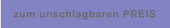 zum unschlagbaren PREIS